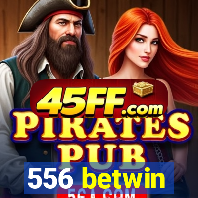 556 betwin